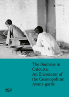 The Bauhaus in Calcutta: An Encounter of the Cosmopolitan Avant-Garde 3775736573 Book Cover