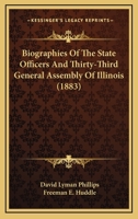 Biographies Of The State Officers And Thirty-Third General Assembly Of Illinois 0548818371 Book Cover