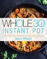 Whole 30 Instant Pot: 2019 Ultimate Whole 30 Instant Pot Cookbook with Easy and Delicious Instant Pot Cooker Recipes 1794139303 Book Cover