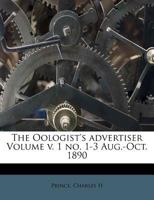 The Oologist's Advertiser; v.1: no.1-3 1013969782 Book Cover