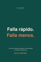 Falla rápido. Falla menos.: 100 errores reales que separan a las empresas con datos de las que son Data Driven (Spanish Edition) 8409871181 Book Cover