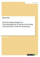 Finanzierungsstrategien im Eventmanagement & Rechteverwertung internationaler Gro�veranstaltungen 3656842434 Book Cover