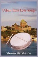 Urban Innu Love Songs 1418435910 Book Cover