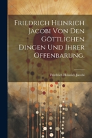Friedrich Heinrich Jacobi von den göttlichen Dingen und ihrer Offenbarung. 1022381199 Book Cover
