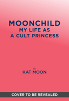 Moonchild: My Life as a Cult Princess: A Memoir of the “Moonies” 1419793853 Book Cover