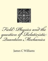 Field Physics and the Question of Relativistic Quantum Mechanics 1500342726 Book Cover