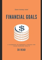 Financial Goals: A personal finance handbook for young working adults 9811470138 Book Cover