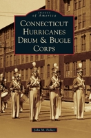 Connecticut Hurricanes Drum & Bugle Corps 1467103888 Book Cover