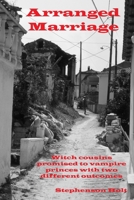 Arranged Marriage: Witch Cousins promised to vampire princes with different outcomes. (Witches, Vampires, Satis and Succubus) B08VYFJXS9 Book Cover