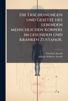 Die Erscheinungen Und Gesetze Des Lebenden Menschlichen Körpers Im Gesunden Und Kranken Zustande: Lehrbuch Der Physiologie Des Menschen. Erster Theil... 1272664554 Book Cover