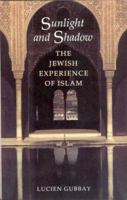 Sunlight and Shadow: The Jewish Experience of Islam 1892746697 Book Cover