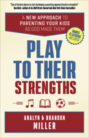 Play to Their Strengths: A New Approach to Parenting Your Kids as God Made Them 0736976175 Book Cover