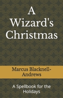 A Wizard's Christmas: A Spellbook for the Holidays B09MYXSK6Z Book Cover
