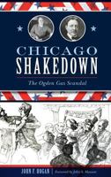 Chicago Shakedown: The Ogden Gas Scandal 1467139513 Book Cover