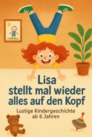 Lisa stellt mal wieder alles auf den Kopf: lustige Kindergeschichte ab 6 Jahren (German Edition) B0FHGZJ6CM Book Cover