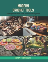 Modern Crochet Tools: Smartphones and Tech for Crocheting Book B0CRSXL9LR Book Cover