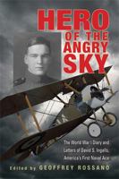 Hero of the Angry Sky: The World War I Diary and Letters of David S.Ingalls, America's First Naval Ace 0821420186 Book Cover