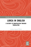 Lorca in English: A History of Manipulation through Translation 0367262150 Book Cover