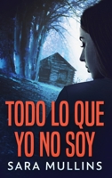 Todo lo que yo no soy 4824172705 Book Cover