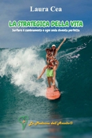 La strategica della vita: surfare il cambiamento e ogni onda diventa perfetta (Italian Edition) B0DV3TGKZN Book Cover