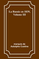 La Russie en 1839, Volume III 935772382X Book Cover