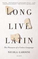 Long Live Latin: The Pleasures of a Useless Language 0374284520 Book Cover