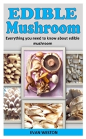 Edible Mushroom: Everything you need to know about edible mushroom B09JJ9DKL5 Book Cover