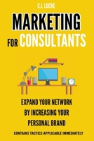 Marketing for Consultants: Expand your network by increasing your personal brand B083XX3ZHS Book Cover