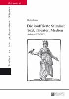 Die Soufflierte Stimme: Text, Theater, Medien: Aufsaetze 1979-2012 3631645600 Book Cover
