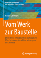 Vom Werk zur Baustelle: Entwicklung eines Bewertungsansatzes für CO2-Emissionen durch Materialtransporte im Bauwesen (Entwicklung neuer Ansätze zum nachhaltigen Planen und Bauen) (German Edition) 3658514256 Book Cover