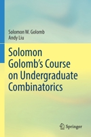 Solomon Golomb’s Course on Undergraduate Combinatorics 3030722309 Book Cover