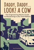 DADDY, DADDY... LOOK! A COW: An Engineering Mind's Guide to Reclaiming a Life That Matters B0GXJXSPPT Book Cover