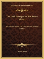 The Irish Passages In The Stowe Missal: With Some Notes On The Orleans Glosses 1104235358 Book Cover
