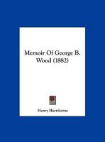 Memoir Of George B. Wood 1120002281 Book Cover