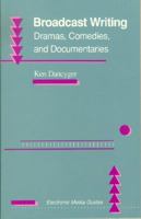 Broadcast Writing: Dramas, Comedies, and Documentaries (Electronic Media Guides) 0240800540 Book Cover