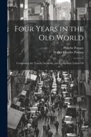 Four Years in the Old World; Comprising the Travels, Incidents, and Evangelistic Labors Of 1021451010 Book Cover