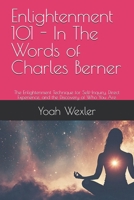 Enlightenment 101 - In The Words of Charles Berner: The Enlightenment Technique for Self-Inquiry, Direct Experience, and the Discovery of Who You Are B0GRW92PNV Book Cover