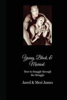 Young, Black, & Married: How to Snuggle Through the Struggle Deluxe Edition 1517622735 Book Cover