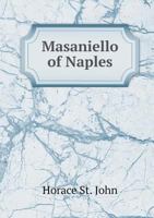 Masaniello Of Naples: The Record Of A Nine-Days' Revolution 1163279315 Book Cover