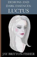 Demons and Dark Essences: Luctus 1548035246 Book Cover