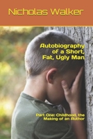 Autobiography of a Short, Fat, Ugly Man : Part One: Childhood, the Making of an Author 1977050735 Book Cover