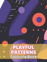 Playful Patterns Coloring Book: Stress Relief And Relaxation Coloring Pages B0CR7N7PML Book Cover