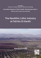 The Neolithic Lithic Industry at Tell Ain El-Kerkh: Excavation Reports of Tell El-Kerkh, Northwestern Syria 1 1789694566 Book Cover