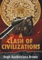 A Clash of Civilizations: An Alternate History Novel 1662450494 Book Cover