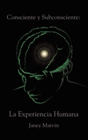 Consciente y Subconsciente: La Experiencia Humana 1638122105 Book Cover
