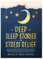 DEEP SLEEP STORIES FOR STRESS RELIEF: Bedtime Lullabies for Stressed-Out Adults. How to Improve Your Relaxation and Fall Asleep Faster with Meditation Tales to Revitalize Your Body and Life. B088JK3GMB Book Cover