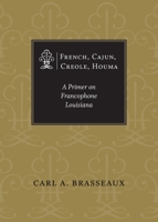 French, Cajun, Creole, Houma: A Primer on Francophone Louisiana 0807130362 Book Cover