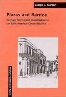 Plazas And Barrios: Heritage Tourism And Globalization In The Latin American Centro Historico (Society, Environment, and Place) 0816516316 Book Cover