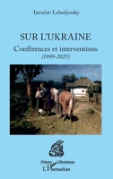 Sur l’Ukraine: Conférences et interventions (1999-2025) (Présence Ukrainienne) (French Edition) 2336585685 Book Cover
