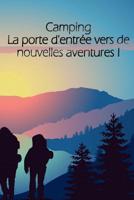 Camping La porte d'entr�e vers de nouvelles aventures !: Un carnet de voyage et de camping * id�al pour les campings et autres lieux d'h�bergement 1078090440 Book Cover